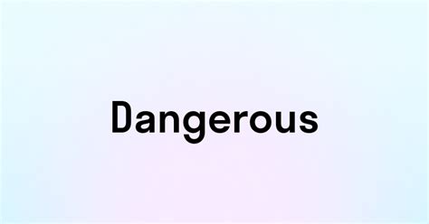 Перевод и антонимы слова dangerous