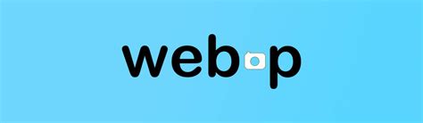 WebP: что это и каковы его преимущества?